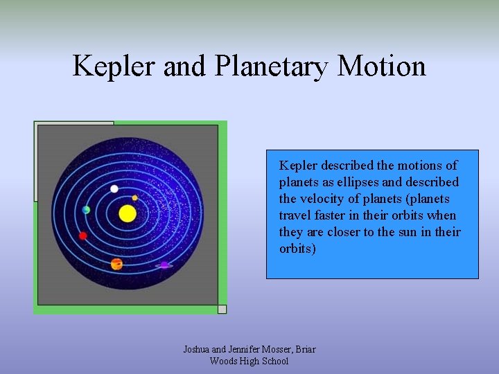 Kepler and Planetary Motion Kepler described the motions of planets as ellipses and described