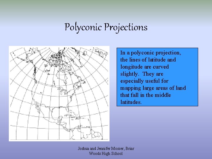 Polyconic Projections In a polyconic projection, the lines of latitude and longitude are curved