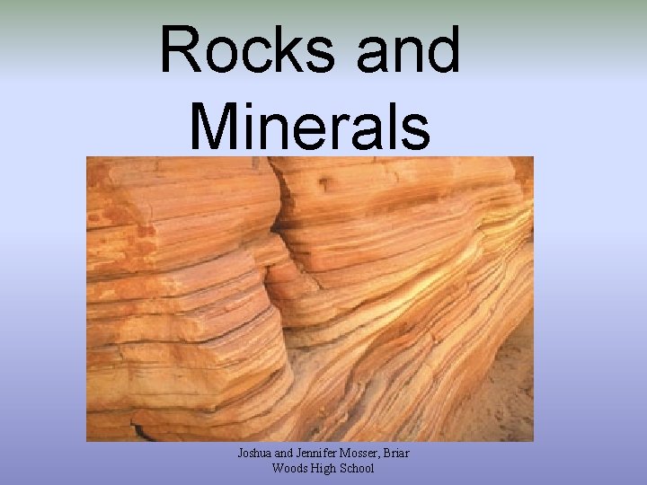 Rocks and Minerals Joshua and Jennifer Mosser, Briar Woods High School 