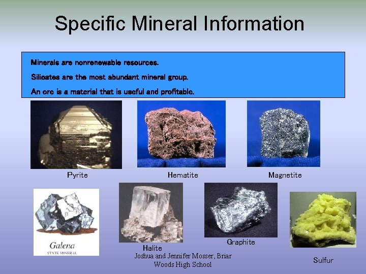 Specific Mineral Information Minerals are nonrenewable resources. Silicates are the most abundant mineral group.