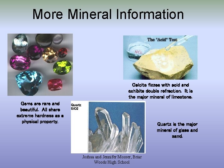 More Mineral Information Calcite fizzes with acid and exhibits double refraction. It is the