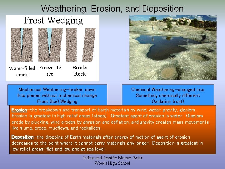 Weathering, Erosion, and Deposition Mechanical Weathering—broken down Into pieces without a chemical change Frost