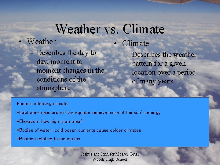 Weather vs. Climate • Weather • Climate – Describes the day to day, moment