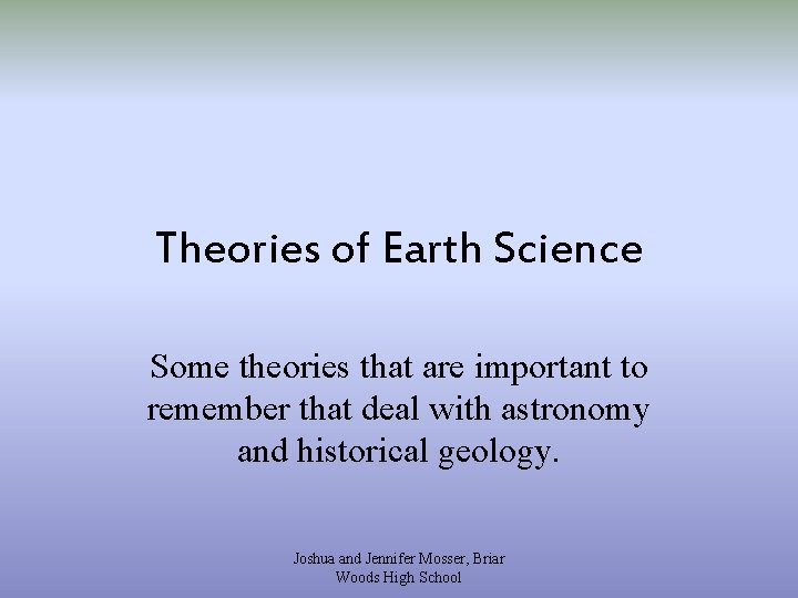 Theories of Earth Science Some theories that are important to remember that deal with