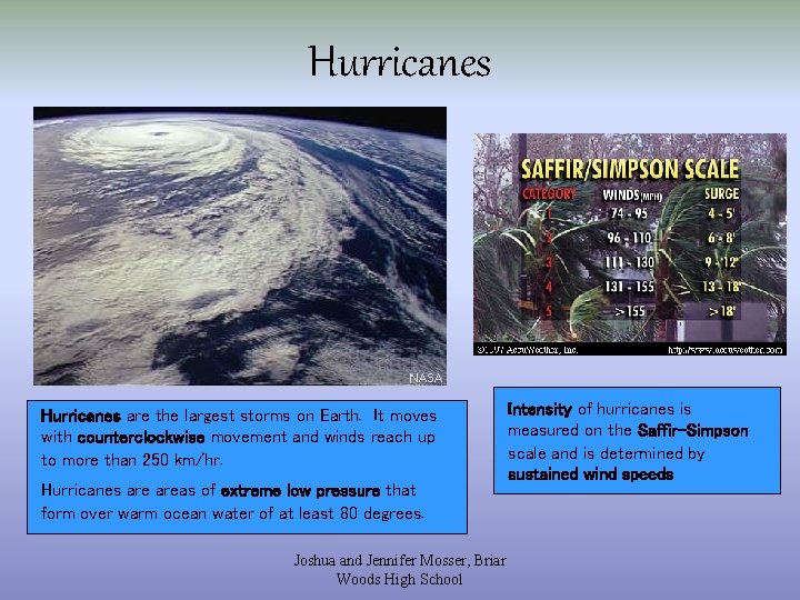 Hurricanes are the largest storms on Earth. It moves with counterclockwise movement and winds