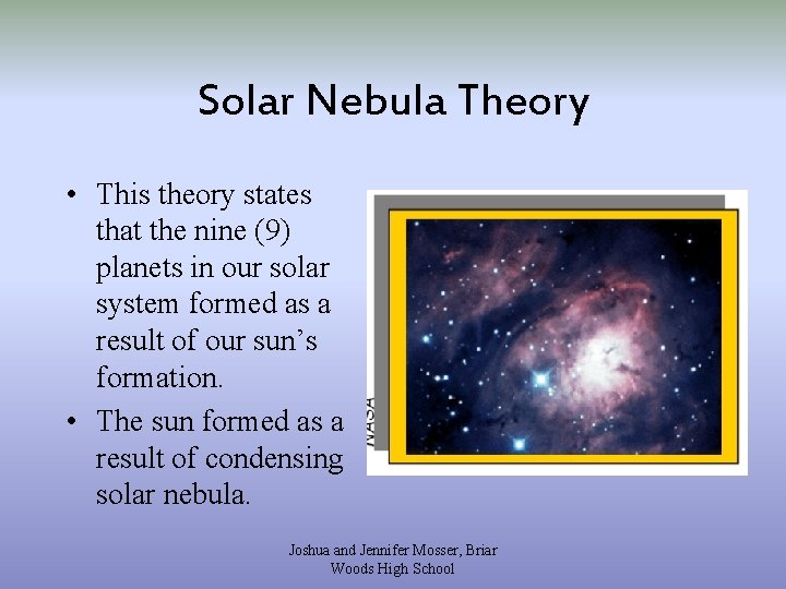 Solar Nebula Theory • This theory states that the nine (9) planets in our