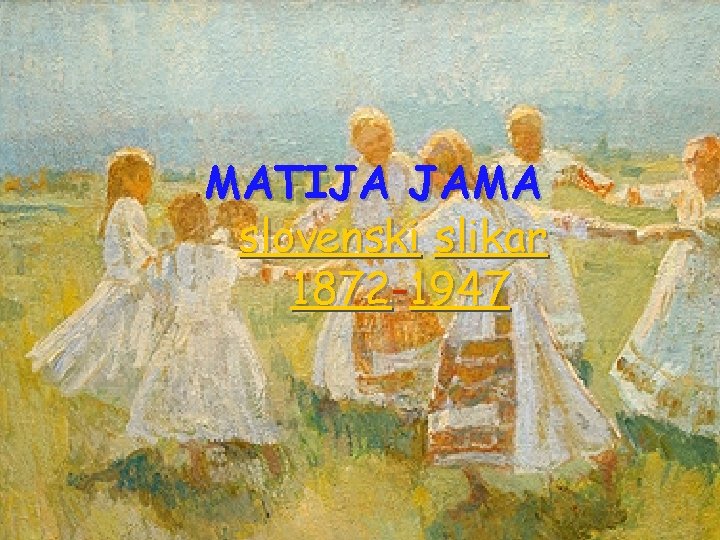 MATIJA JAMA slovenski slikar 1872 -1947 