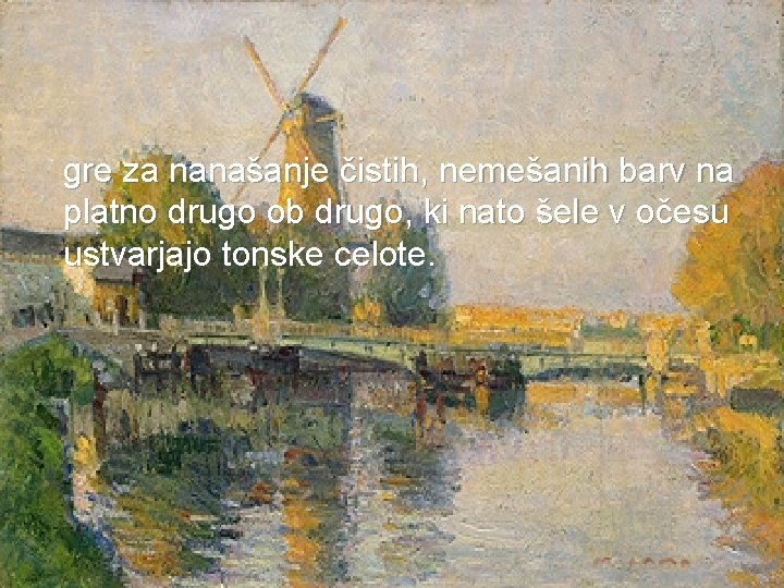  gre za nanašanje čistih, nemešanih barv na platno drugo ob drugo, ki nato