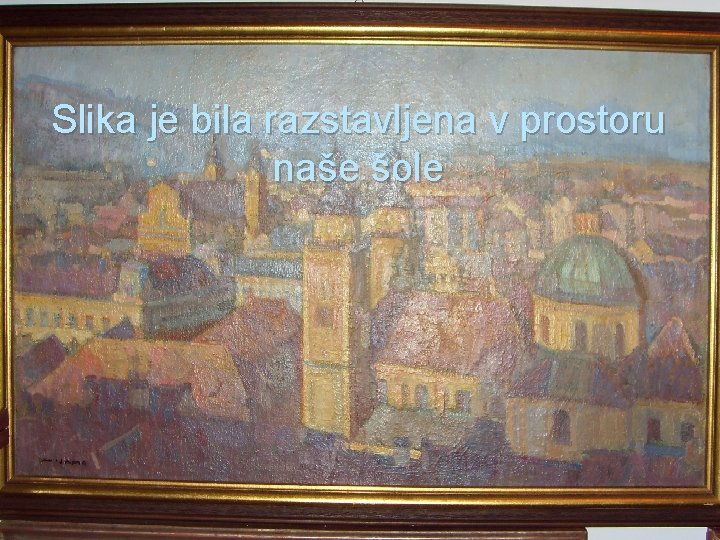 Slika je bila razstavljena v prostoru naše šole 