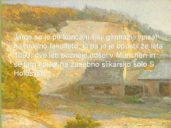 § Jama se je po končani višji gimnaziji vpisal na pravno fakulteto, ki pa