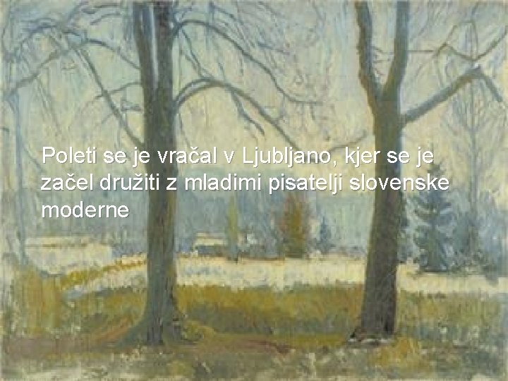  Poleti se je vračal v Ljubljano, kjer se je začel družiti z mladimi