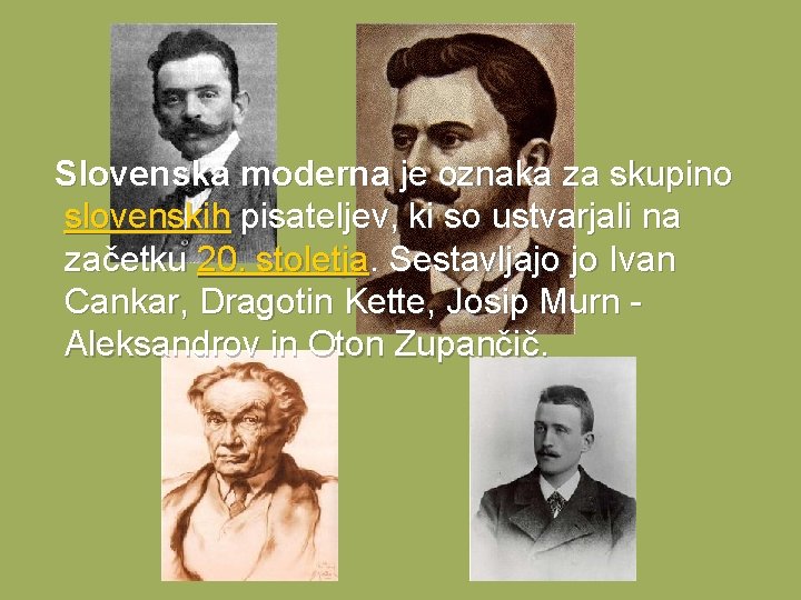 Slovenska moderna je oznaka za skupino slovenskih pisateljev, ki so ustvarjali na začetku 20.