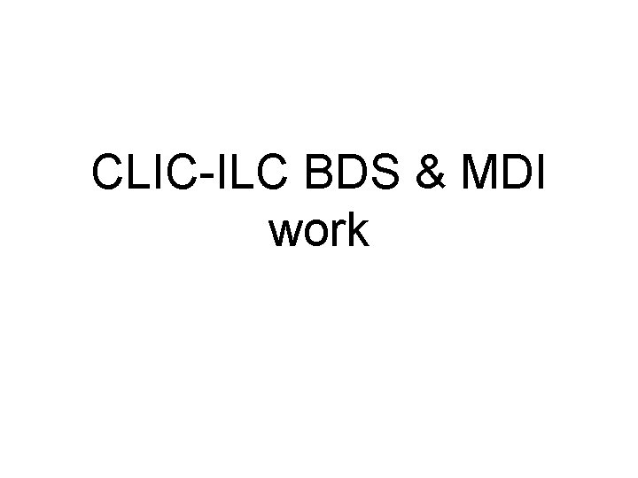 CLIC-ILC BDS & MDI work 