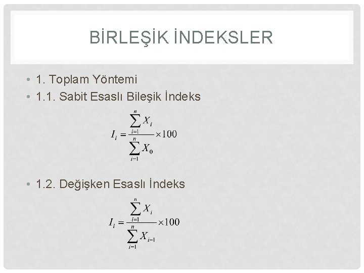 BİRLEŞİK İNDEKSLER • 1. Toplam Yöntemi • 1. 1. Sabit Esaslı Bileşik İndeks •