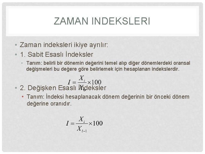 ZAMAN INDEKSLERI • Zaman indeksleri ikiye ayrılır: • 1. Sabit Esaslı İndeksler • Tanım: