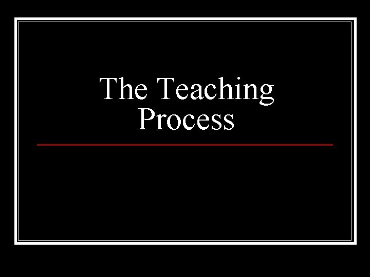 The Teaching Process 