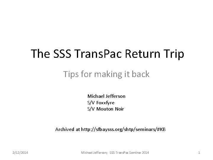 The SSS Trans. Pac Return Trip Tips for making it back Michael Jefferson S/V The SSS Trans. Pac Return Trip Tips for making it back Michael Jefferson S/V