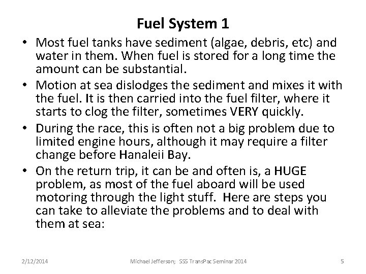 Fuel System 1 • Most fuel tanks have sediment (algae, debris, etc) and water Fuel System 1 • Most fuel tanks have sediment (algae, debris, etc) and water