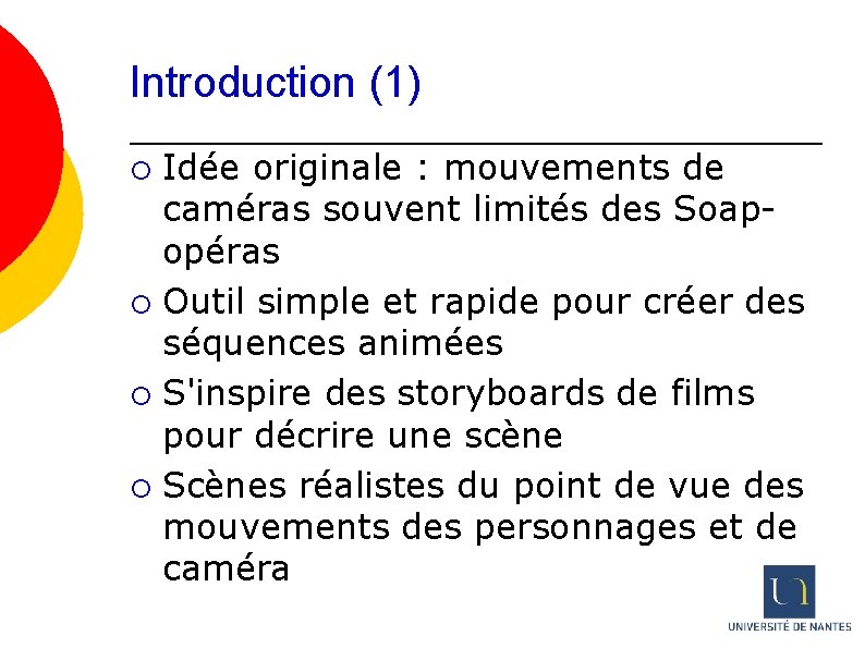 Introduction (1) Idée originale : mouvements de caméras souvent limités des Soapopéras ¡ Outil
