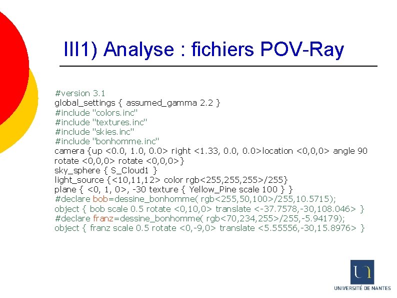 III 1) Analyse : fichiers POV-Ray #version 3. 1 global_settings { assumed_gamma 2. 2