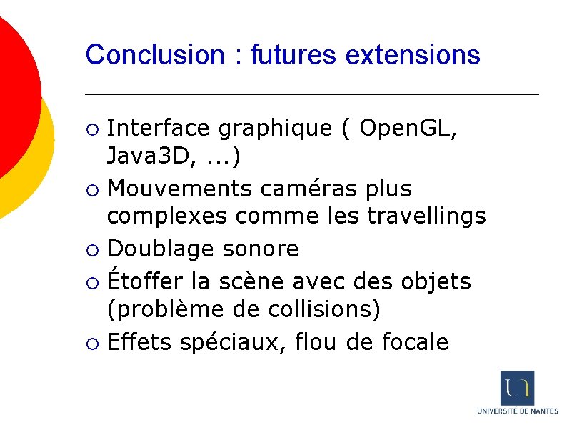 Conclusion : futures extensions Interface graphique ( Open. GL, Java 3 D, . .