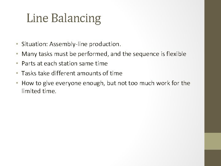 Line Balancing • • • Situation: Assembly-line production. Many tasks must be performed, and
