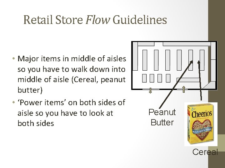 Retail Store Flow Guidelines • Major items in middle of aisles so you have