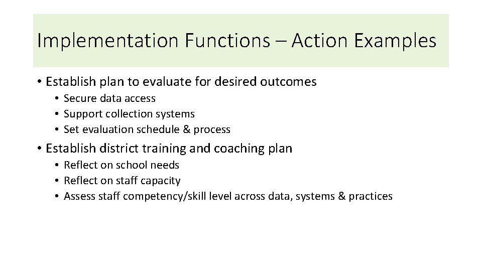 Implementation Functions – Action Examples • Establish plan to evaluate for desired outcomes •