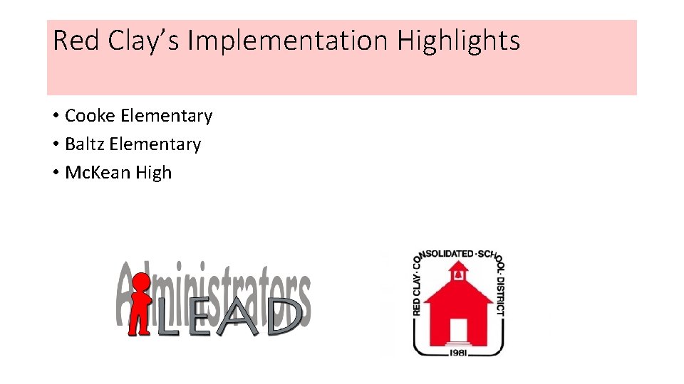 Red Clay’s Implementation Highlights • Cooke Elementary • Baltz Elementary • Mc. Kean High