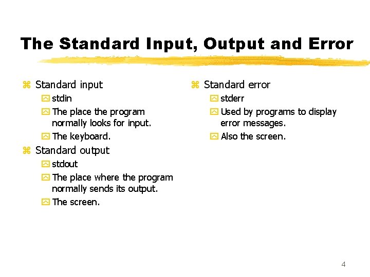 The Standard Input, Output and Error z Standard input y stdin y The place