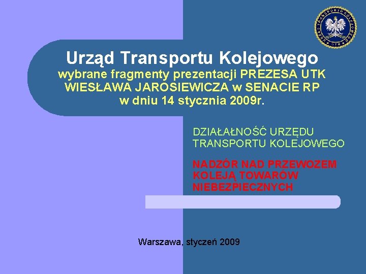 Urząd Transportu Kolejowego wybrane fragmenty prezentacji PREZESA UTK WIESŁAWA JAROSIEWICZA w SENACIE RP w