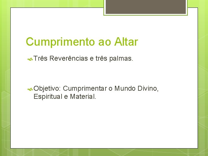 Cumprimento ao Altar Três Reverências e três palmas. Objetivo: Cumprimentar o Mundo Divino, Espiritual