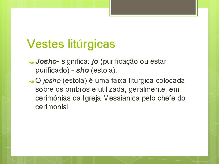 Vestes litúrgicas Josho- significa: jo (purificação ou estar purificado) - sho (estola). O josho