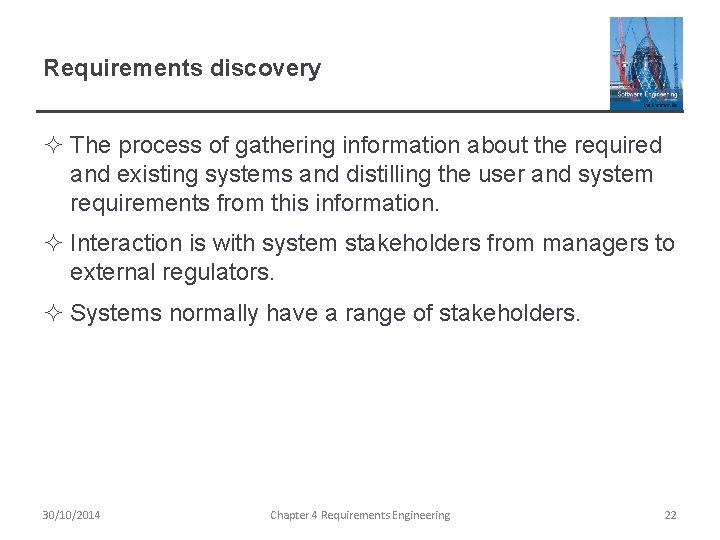 Requirements discovery ² The process of gathering information about the required and existing systems