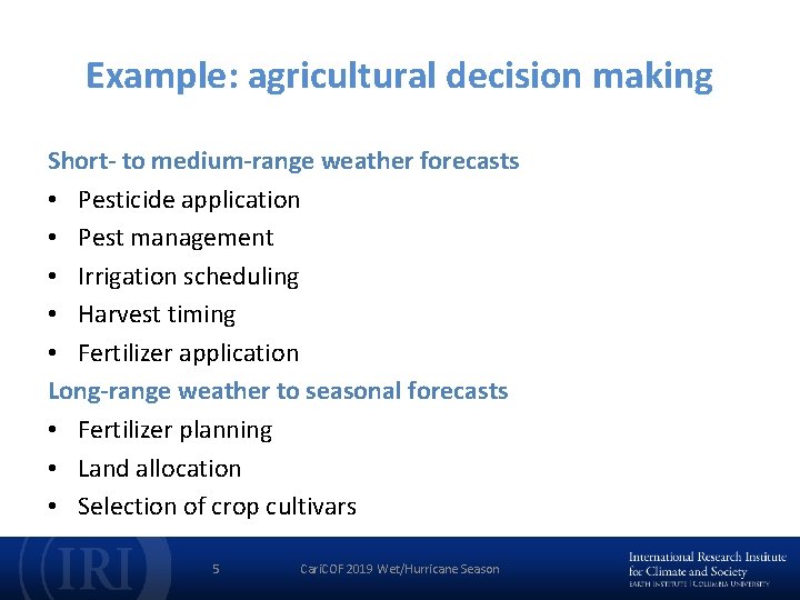 Example: agricultural decision making Short- to medium-range weather forecasts • Pesticide application • Pest