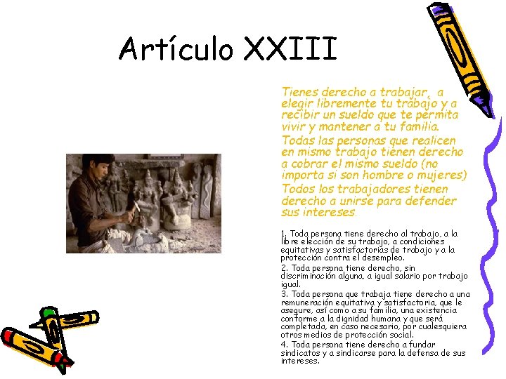 Artículo XXIII Tienes derecho a trabajar, a elegir libremente tu trabajo y a recibir Artículo XXIII Tienes derecho a trabajar, a elegir libremente tu trabajo y a recibir
