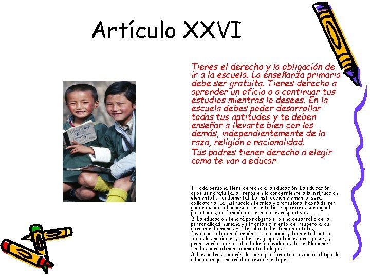 Artículo XXVI Tienes el derecho y la obligación de ir a la escuela. La Artículo XXVI Tienes el derecho y la obligación de ir a la escuela. La