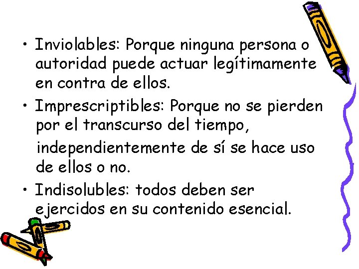  • Inviolables: Porque ninguna persona o autoridad puede actuar legítimamente en contra de