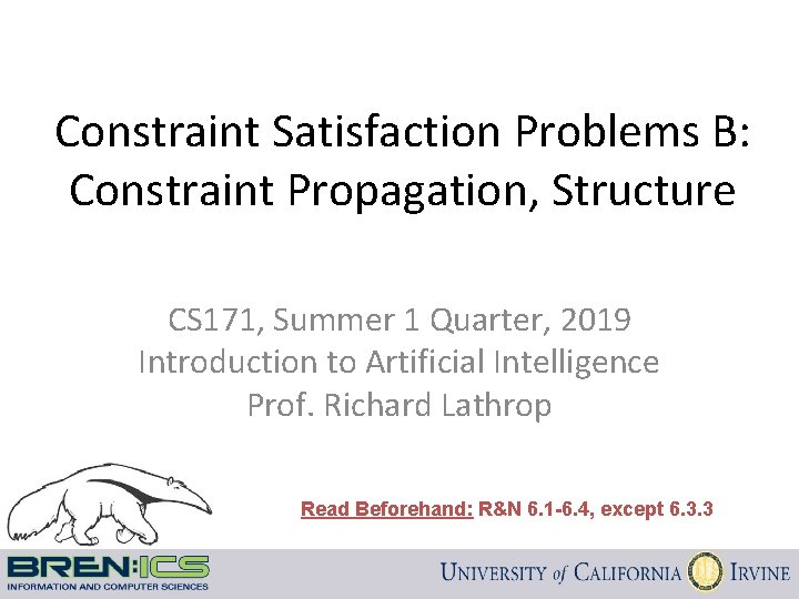 Constraint Satisfaction Problems B: Constraint Propagation, Structure CS 171, Summer 1 Quarter, 2019 Introduction