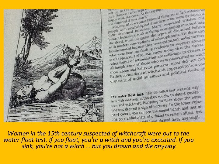 Women in the 15 th century suspected of witchcraft were put to the water-float