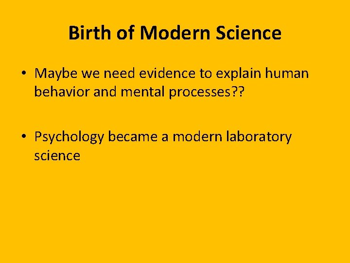 Birth of Modern Science • Maybe we need evidence to explain human behavior and