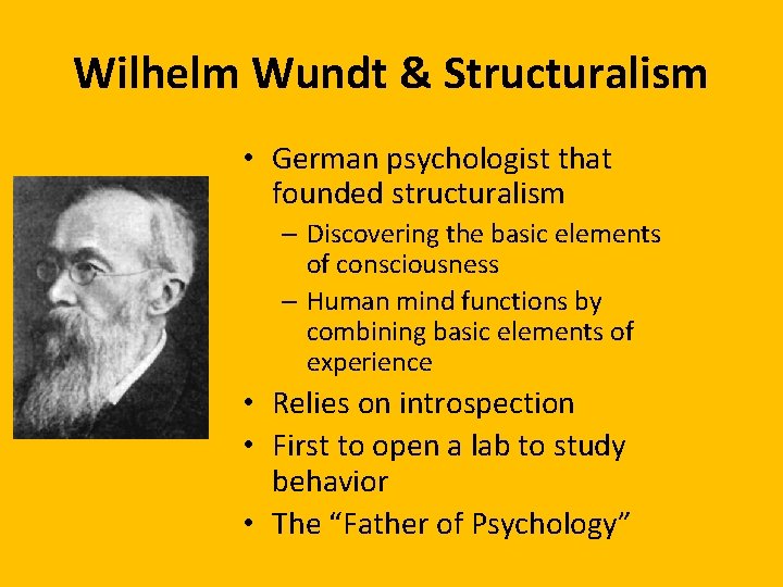 Wilhelm Wundt & Structuralism • German psychologist that founded structuralism – Discovering the basic