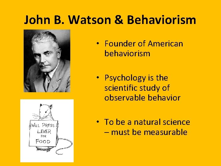 John B. Watson & Behaviorism • Founder of American behaviorism • Psychology is the