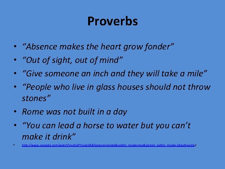 Proverbs “Absence makes the heart grow fonder” “Out of sight, out of mind” “Give