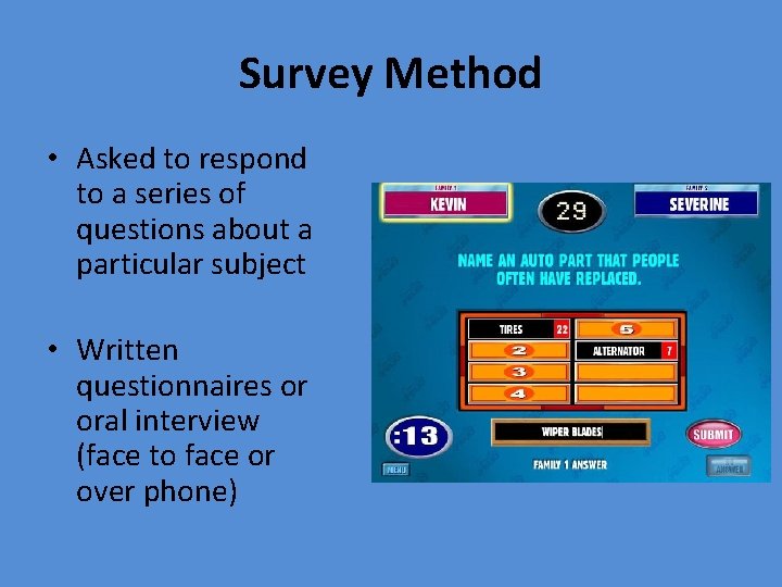 Survey Method • Asked to respond to a series of questions about a particular