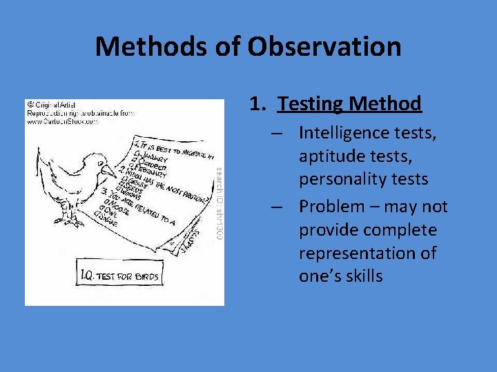 Methods of Observation 1. Testing Method – Intelligence tests, aptitude tests, personality tests –