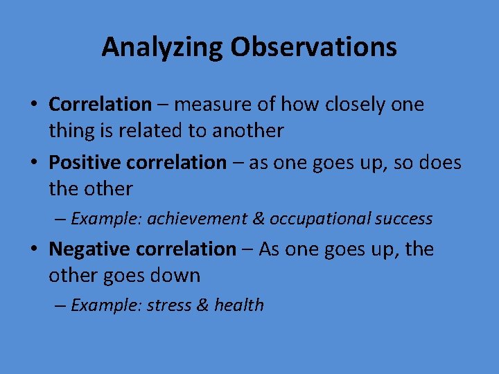 Analyzing Observations • Correlation – measure of how closely one thing is related to