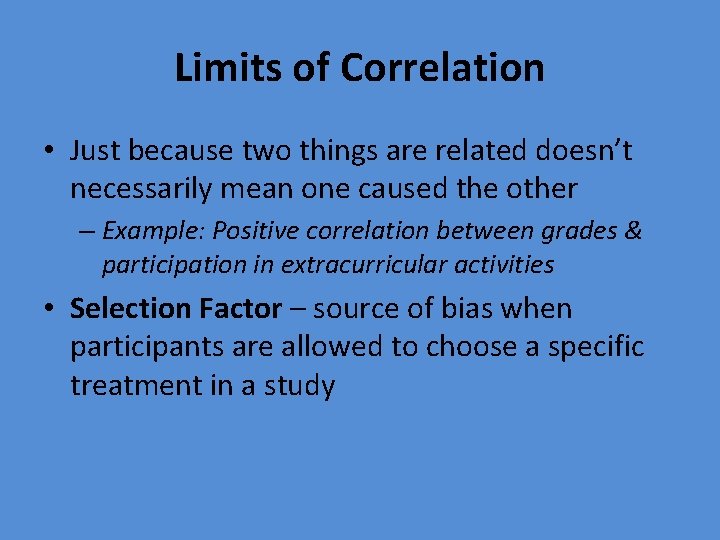 Limits of Correlation • Just because two things are related doesn’t necessarily mean one