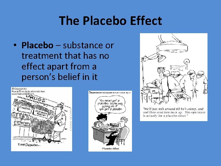The Placebo Effect • Placebo – substance or treatment that has no effect apart