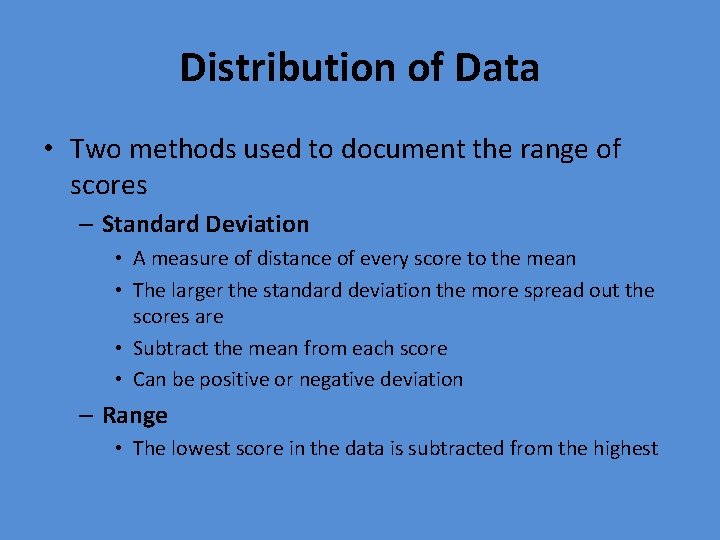 Distribution of Data • Two methods used to document the range of scores –
